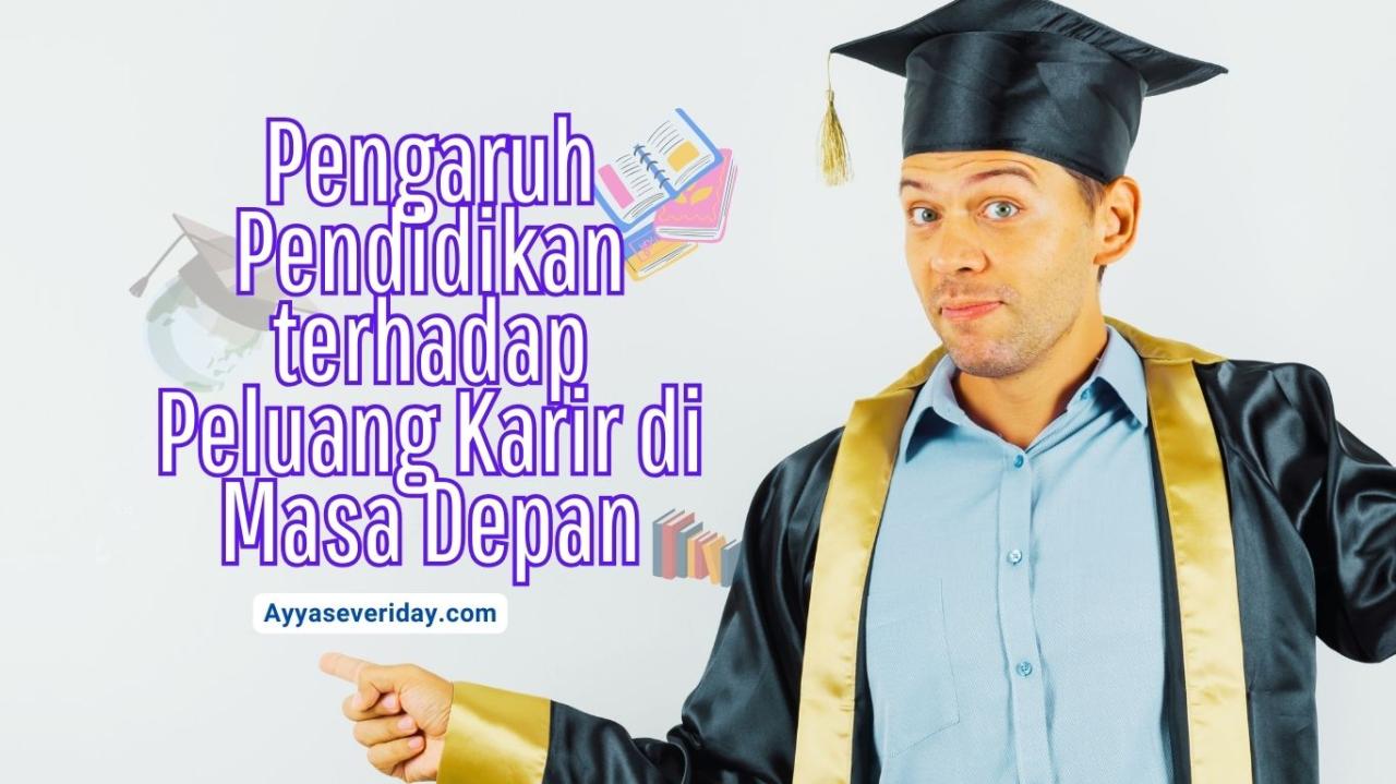 Pengaruh Pendidikan Terhadap Karir Di Masa Depan