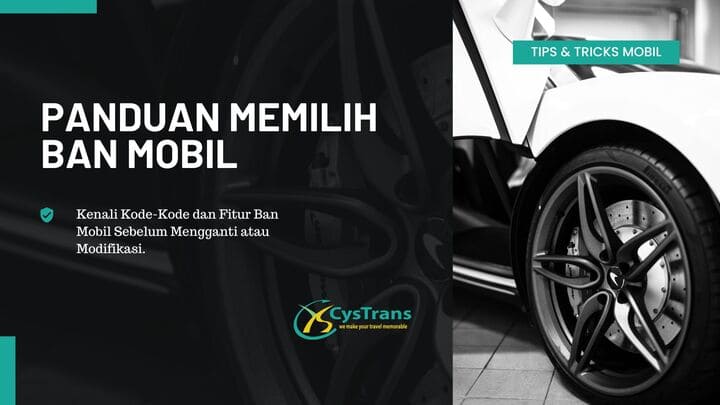 Tips Memilih dan Mengetahui Spesifikasi dari Ban Mobil Terbaik Panduan Memilih Ban Mobil Yang Sesuai